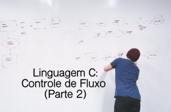 Controle de Fluxo em Linguagem C: while (e do while)